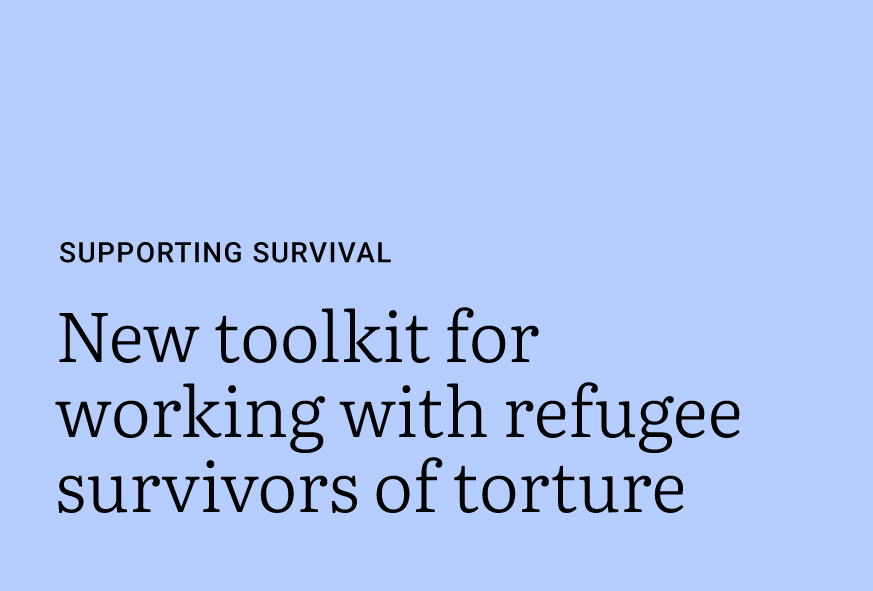 New toolkit for working with refugee survivors of torture